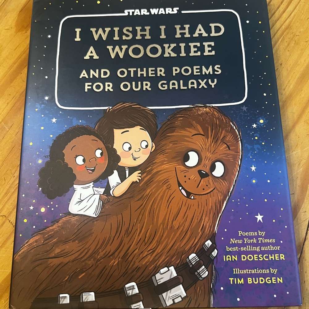 I Wish I Had a Wookiee: And Other Poems for Our Galaxy